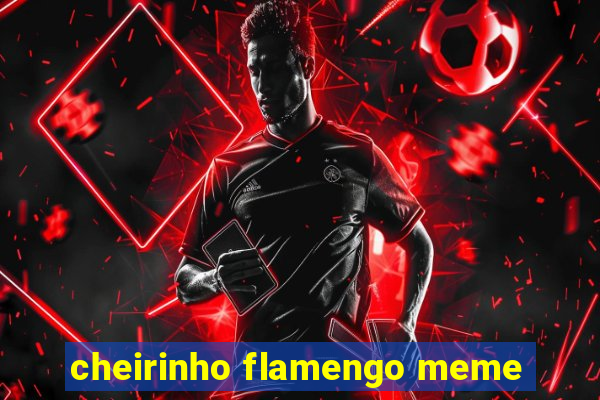 cheirinho flamengo meme